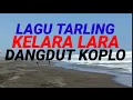 Download Lagu LAGU TARLING KELARA LARA DANGDUT KOPLO