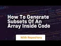 how to generate subsets of an array inside code