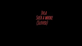 jvla - such a whore (Slowed)