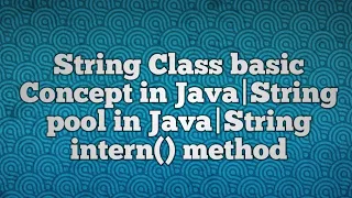 String Class basic Concept in Java String pool in Java String intern method