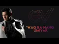 Gary V - ‘Wag Ka Nang Umiyak (Audio) 🎵
