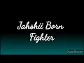 Jahshii - Born Fighter (Lyrics)