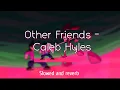 Download Lagu Other Friends - Caleb Hyles (slow and reverb)