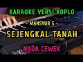 Download Lagu SEJENGKAL TANAH ~ IRFAN MANSYUR S || KARAOKE NADA CEWEK || VERSI KOPLO