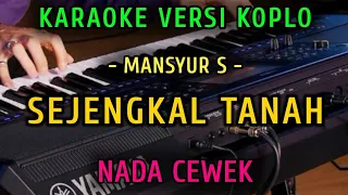 Download SEJENGKAL TANAH ~ IRFAN MANSYUR S || KARAOKE NADA CEWEK || VERSI KOPLO MP3