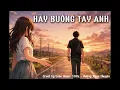 Lagu Hãy Buông Tay Anh (giọng Nam) – Nghe từ phê đến mê (cover hay nhất AI by Love music 198x)