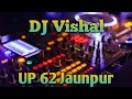 Lagu Loi ki Toi ##dj Vishal jaunpur#@ UP62 new song Bhojpuri