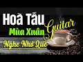 Download Lagu Hòa Tấu Guitar Nhạc Xuân 2025 Mùa Xuân Nhớ Quê Nhà - Nhạc Phòng Trà, Cafe Sáng Mới Nhất