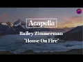 Bailey Zimmerman - House On Fire (ACAPELLA)