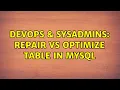 DevOps SysAdmins Repair vs Optimize table in MySQL