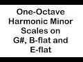 Harmonic Minor Scales on G B-flat and E-flat