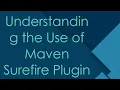 Understanding the Use of Maven Surefire Plugin