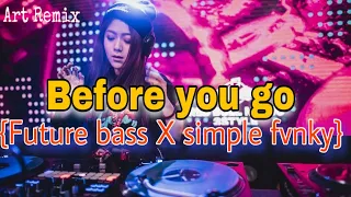 Download BEFORE YOU GO | future bass X simple fvnky | Art Remix MP3