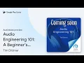 Audio Engineering 101 A Beginner s Guide to by Tim Dittmar book
