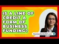 Download Lagu Is A Line Of Credit A Form Of Business Funding? - BusinessGuide360.com