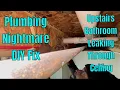Water Leaking on The Ceiling Downstairs From Upstairs Bathroom Plumbing Nightmare DIY Fix