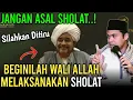 Lagu CARA WALI ALLAH MELAKSANAKAN SHOLAT‼️BUYA ARRAZY HASYIM
