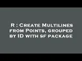 R Create Multilines from Points grouped by ID with sf package