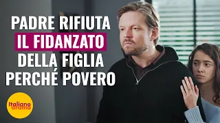 Padre rifiuta il fidanzato della figlia perché povero | @DramaItaliano