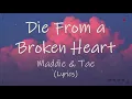 Maddie & Tae  - Die from a broken heart (Lyrics)