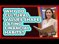 Why Do Cultural Values Shape Latino Financial Habits - Latino Finance Experts