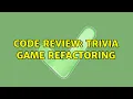 Code Review Trivia game refactoring 2 Solutions