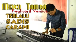 Download MEYCO TAMBA [Keyboard Version#2] TERLALU SADIS CARAMI | Lagu Batak MP3