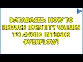 Databases How to reduce identity values to avoid integer overflow 3 Solutions