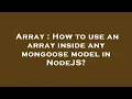 Array How to use an array inside any mongoose model in NodeJS