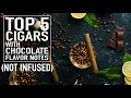 Top 5 Cigars with Chocolate Notes (Non-Infused)