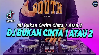 DJ INI BUKAN CERITA CINTA 1 ATAU 2 TIKTOK VIRAL REMIX FULL BASS TERBARU | DJ BUKAN CINTA 1 ATAU 2