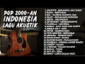 Lagu LAGU NOSTALGIA AKUSTIK POP 2000-AN INDONESIA HITS BUAT SANTAI \u0026 KERJA | Playlist Full Album Kenangan