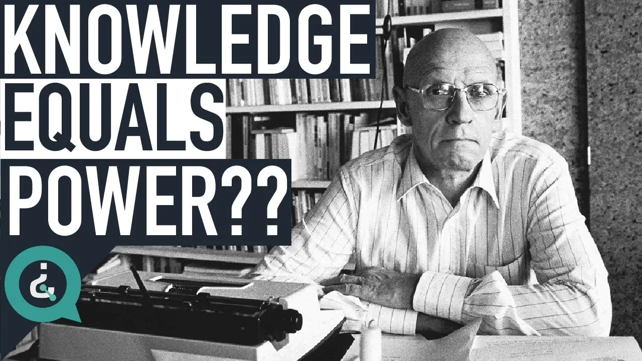 Understanding Why Knowledge is Power - Michel Foucault