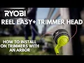 How to Install the RYOBI REEL EASY Bump Feed Head on Trimmers With an Arbor