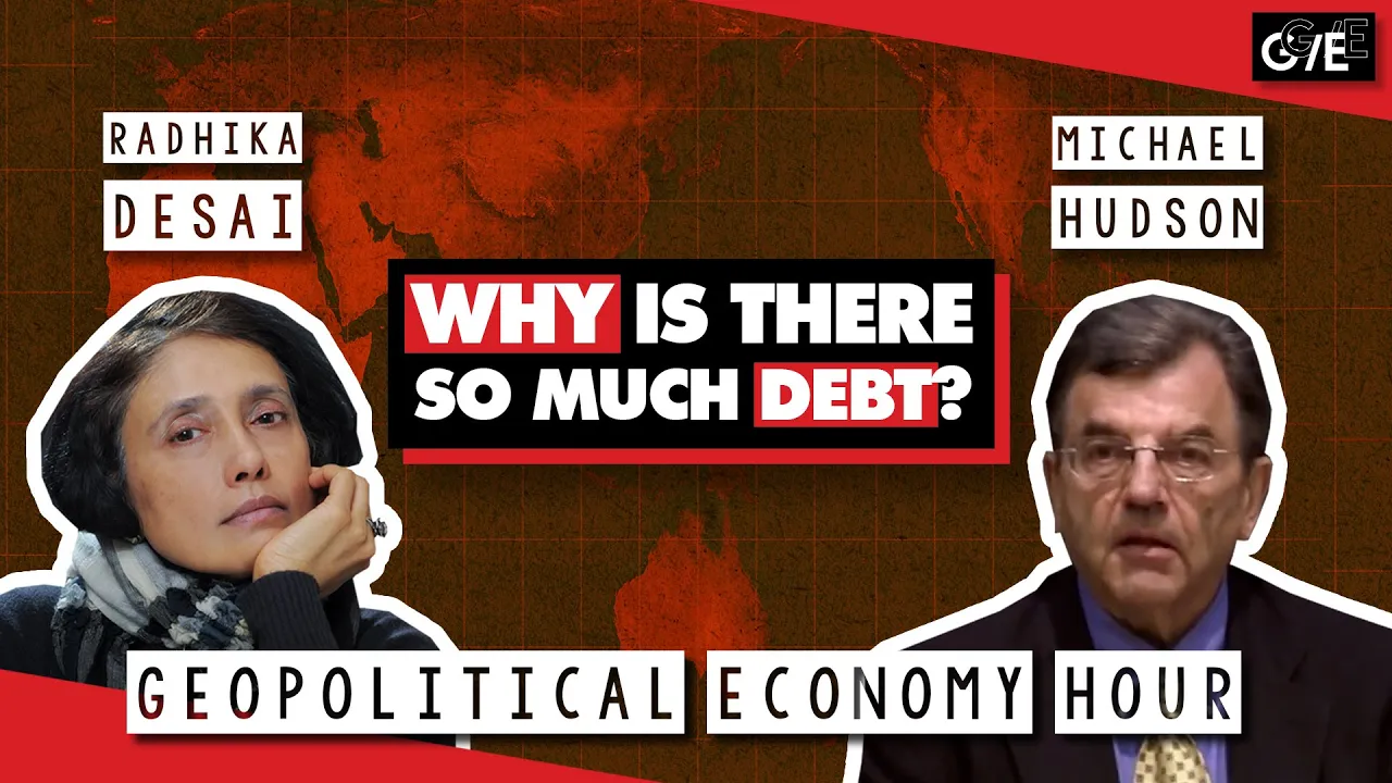 The debt explosion: How neoliberalism fuels debt crises (with Radhika Desai & Michael Hudson)
