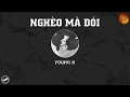 Download Lagu Young H - NGHÈO MÀ ĐÓI [ DIZZ SKYLER ]