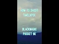 How to shoot TimeLapse with Blackmagic pocket cinema 6k