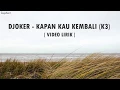 Download Lagu Djoker - Kapan Kau Kembali (K3)