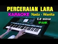Download Lagu PERCERAIAN LARA - IPANK | KARAOKE Nada Wanita | Live keyboard