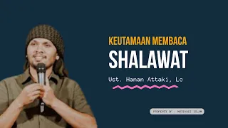 Download KEUTAMAAN MEMBACA SHALAWAT - USTADZ HANAN ATTAKI MP3