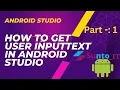 How to get user inputtext in Android Studio Getting user Input through EditText Java part- 1