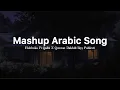 Mashup Hubbuka Fi Qalbi X Quwwat Dakhili Ikyy Pahlevii Arabic Song Terbaru🎧