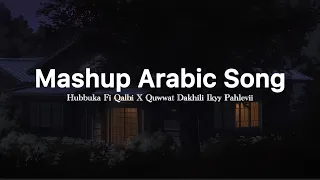 mashup hubbuka fi qalbi x quwwat dakhili ikyy pahlevii arabic song terbaru 