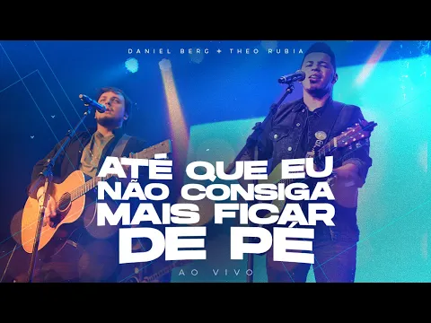 Download MP3 Até Que Eu Não Consiga Mais Ficar de Pé - Daniel Berg + Theo Rubia (ao vivo)