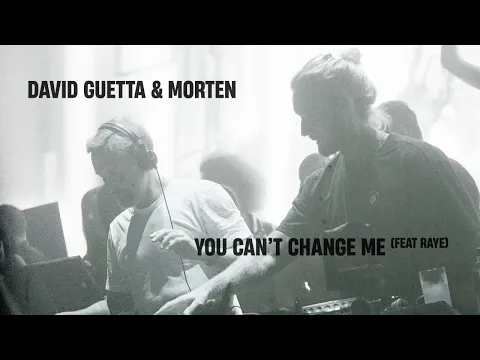 Download MP3 David Guetta \u0026 MORTEN - You Can't Change Me (feat Raye) [Live Performance]