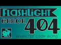 JavaScript CodeAlong - Flashlight Error 404