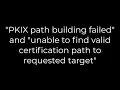 Java PKIX path building failed and unable to find valid certification path to requested target