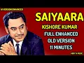Download Lagu Saiyaara feat Kishore Kumar | Full Enhanced Old Version | 11 Min | Haye Main Mar Hi Jaun |