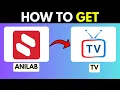 HOW TO GET ANILAB ON TV 2026 FULL GUIDE