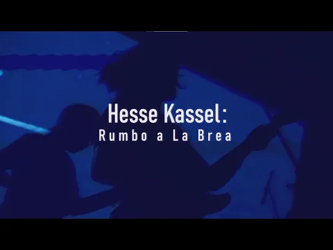Hesse Kassel: Rumbo a La Brea (Documental)
